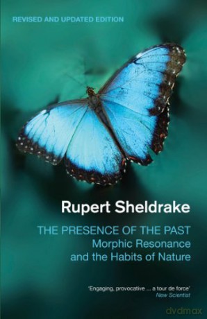 The Presence of the Past: Morphic Resonance and the Habits of Nature - Rupert Sheldrake [KSIĄŻKA]
