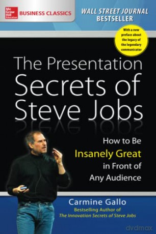 The Presentation Secrets of Steve Jobs: How to Be Insanely Great in Front of Any Audience (BUSINESS SKILLS AND DEVELOPMENT) - Carmine Gallo [KSIĄŻKA]