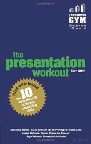 The Presentation Workout: The 10 tried-and-tested steps that will build your presenting skills: The 10 Tried-And-Tested Steps That Will Build Your Presenting And Pitching - Kate Atkin [KSIĄŻKA]
