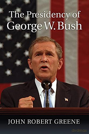 The Presidency of George W. Bush (American Presidency Series) - John Robert Greene [KSIĄŻKA]