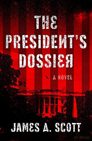 The President's Dossier: Volume 1 (A Max Geller Spy Thriller) - James A. Scott [KSIĄŻKA]