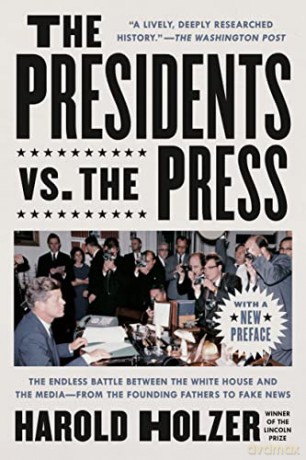 The Presidents vs. the Press: The Endless Battle Between the White House and the Media--From the Founding Fathers to Fake News - Harold Holzer [KSIĄŻKA]
