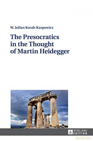 The Presocratics in the Thought of Martin Heidegger - W. Julian Korab-Karpowicz [KSIĄŻKA]