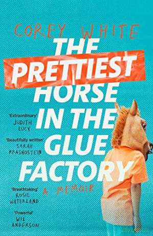 The Prettiest Horse in the Glue Factory: A Memoir - Corey White [KSIĄŻKA]