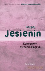 Kamieniem strącam księżyc - Siergiej Jesienin [KSIĄŻKA]