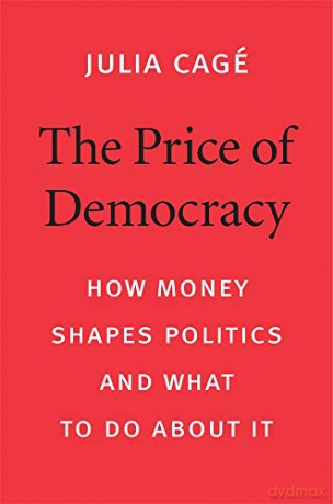 The Price of Democracy: How Money Shapes Politics and What to Do about It - Julia Cagé [KSIĄŻKA]