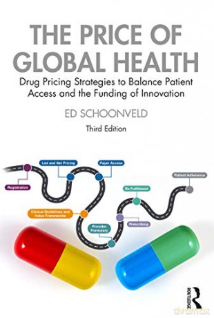 The Price of Global Health: Drug Pricing Strategies to Balance Patient Access and the Funding of Innovation - Ed Schoonveld [KSIĄŻKA]