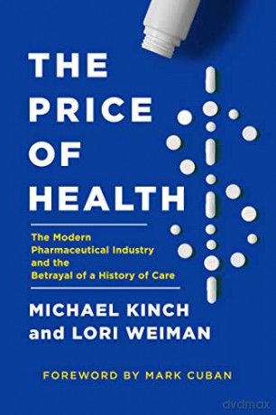 The Price of Health: The Modern Pharmaceutical Enterprise and the Betrayal of a History of Care - Michael Kinch [KSIĄŻKA]