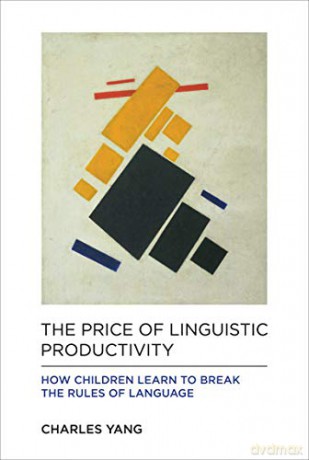 The Price of Linguistic Productivity: How Children Learn to Break the Rules of Language (The MIT Press) - Charles Yang [KSIĄŻKA]