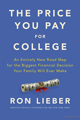 The Price You Pay for College: An Entirely New Road Map for the Biggest Financial Decision Your Family Will Ever Make - Ron Lieber [KSIĄŻKA]