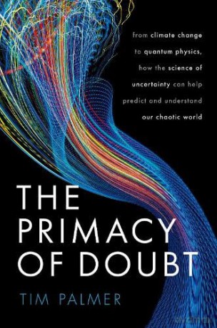 The Primacy of Doubt: From climate change to quantum physics, how the science of uncertainty can help predict and understand our chaotic world - Tim Palmer [KSIĄŻKA]