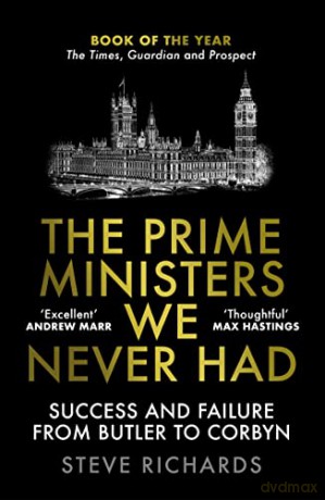 The Prime Ministers We Never Had: Success and Failure from Butler to Corbyn - Steve Richards [KSIĄŻKA]