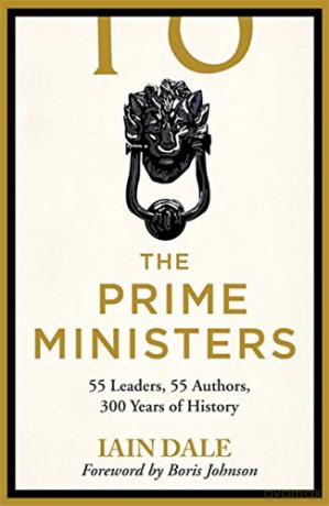 The Prime Ministers: Winner of the PARLIAMENTARY BOOK AWARDS 2020 - Iain Dale [KSIĄŻKA]