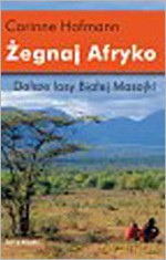 Żegnaj Afryko. Dalsze losy Białej Masajki - Corinne Hofmann [KSIĄŻKA]