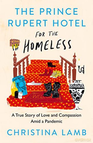 The Prince Rupert Hotel for the Homeless: A True Story of Love and Compassion Amid a Pandemic - Christina Lamb [KSIĄŻKA]