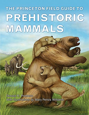 The Princeton Field Guide to Prehistoric Mammals (Princeton Field Guides) - Donald R. Prothero [KSIĄŻKA]