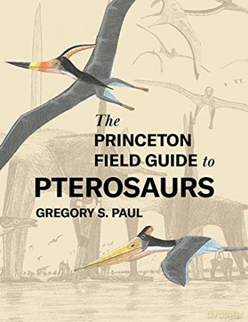The Princeton Field Guide to Pterosaurs: 155 (Princeton Field Guides, 155) - Paul [KSIĄŻKA]