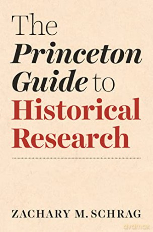The Princeton Guide to Historical Research (Skills for Scholars) - Zachary Schrag [KSIĄŻKA]