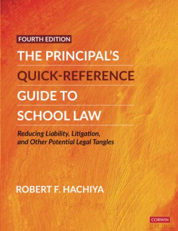 The Principal's Quick-Reference Guide to School Law: Reducing Liability, Litigation, and Other Potential Legal Tangles - Robert F. Hachiya [KSIĄŻKA]