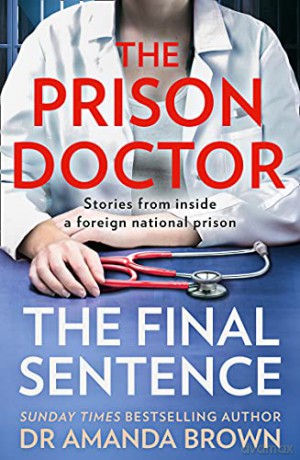 The Prison Doctor: True stories from inside a foreign national prison, the new book for 2022 from the Sunday Times best-selling author - Dr Amanda Brown [KSIĄŻKA]