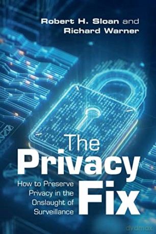 The Privacy Fix: How to Preserve Privacy in the Onslaught of Surveillance - Robert H. Sloan [KSIĄŻKA]
