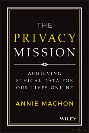 The Privacy Mission: Achieving Ethical Data for Our Lives Online - Annie Machon [KSIĄŻKA]