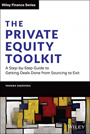 The Private Equity Toolkit: A Step-by-Step Guide to Getting Deals Done from Sourcing to Exit (Wiley Finance) - Tamara Sakovska [KSIĄŻKA]