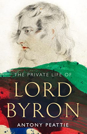 The Private Life of Lord Byron - Antony Peattie [KSIĄŻKA]