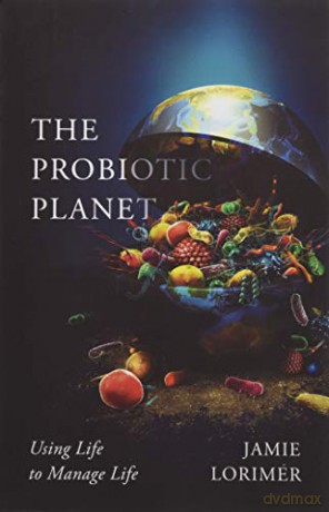 The Probiotic Planet: Using Life to Manage Life (Posthumanities) - Jamie Lorimer [KSIĄŻKA]
