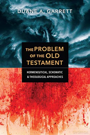 The Problem of the Old Testament: Hermeneutical, Schematic, and Theological Approaches - Duane A. Garrett [KSIĄŻKA]
