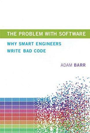 The Problem With Software: Why Smart Engineers Write Bad Code (The MIT Press) - Adam Barr [KSIĄŻKA]