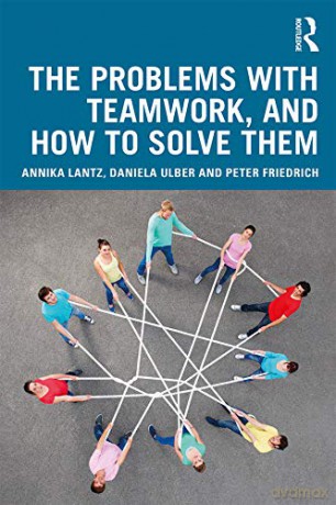 The Problems with Teamwork, and How to Solve Them - Annika Lantz Friedrich [KSIĄŻKA]
