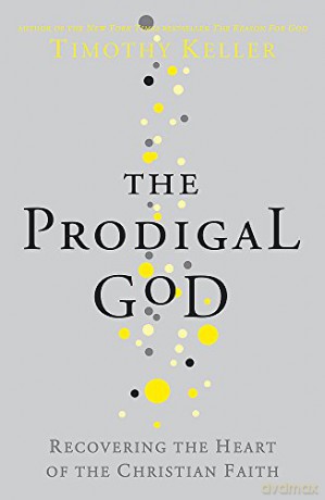 The Prodigal God: Recovering the heart of the Christian faith - Timothy Keller [KSIĄŻKA]