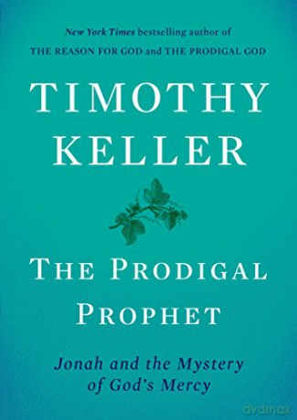 The Prodigal Prophet: Jonah and the Mystery of God's Mercy [KSIĄŻKA]