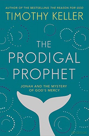 The Prodigal Prophet: Jonah and the Mystery of God's Mercy - Timothy Keller [KSIĄŻKA]