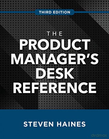 The Product Manager's Desk Reference, Third Edition (BUSINESS BOOKS) - Steven Haines [KSIĄŻKA]