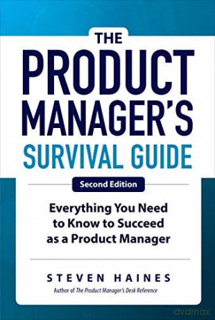 The Product Manager's Survival Guide, Second Edition: Everything You Need to Know to Succeed as a Product Manager (BUSINESS BOOKS) - Steven Haines [KSIĄŻKA]