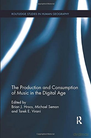 The Production and Consumption of Music in the Digital Age (Routledge Studies in Human Geography) - Michael Seman [KSIĄŻKA]