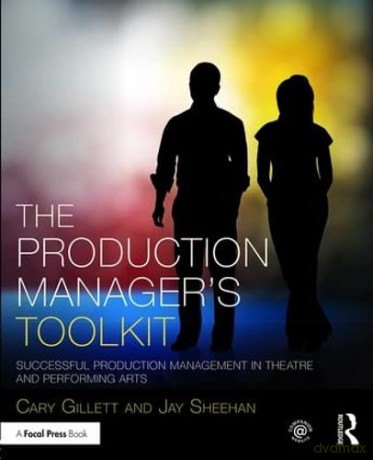 The Production Manager's Toolkit: Successful Production Management in Theatre and Performing Arts (The Focal Press Toolkit Series) - Cary Gillett [KSIĄŻKA]