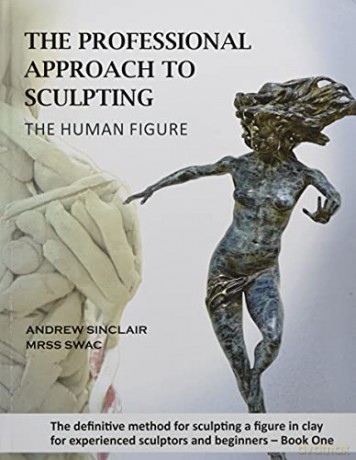 The Professional Approach to Sculpting the Human Figure - Andrew Sinclair [KSIĄŻKA]