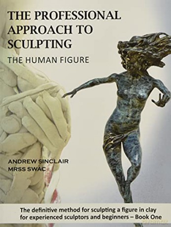 The Professional Approach to Sculpting the Human Figure - Andrew Sinclair [KSIĄŻKA]
