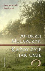 Każdy żyje jak umie - Andrzej Mularczyk [KSIĄŻKA]