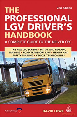 The Professional LGV Driver's Handbook: A Complete Guide to the Driver CPC - David Lowe [KSIĄŻKA]