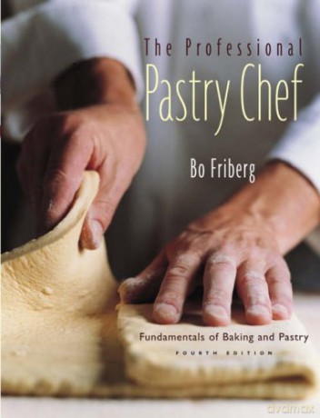 The Professional Pastry Chef: Fundamentals of Baking and Pastry - Bo Friberg [KSIĄŻKA]