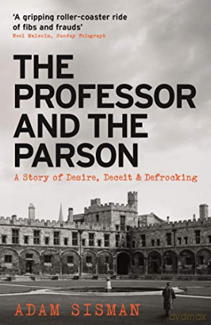 The Professor and the Parson: A Story of Desire, Deceit and Defrocking - Adam Sisman [KSIĄŻKA]