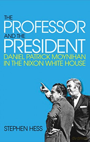 The Professor and the President: Daniel Patrick Moynihan in the Nixon White House - Stephen Hess [KSIĄŻKA]