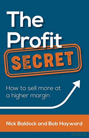 The Profit Secret: How to sell more at a higher margin - Nick Baldock [KSIĄŻKA]