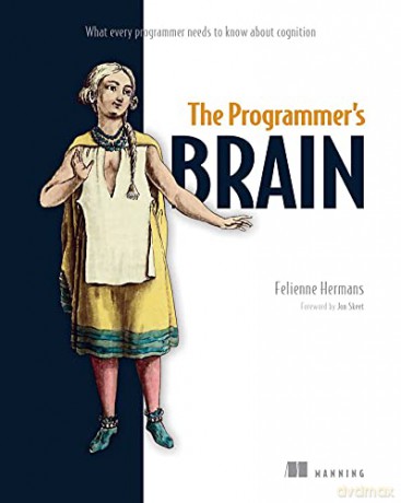 The Programmer's Brain: What every programmer needs to know about cognition - Felienne Hermans [KSIĄŻKA]