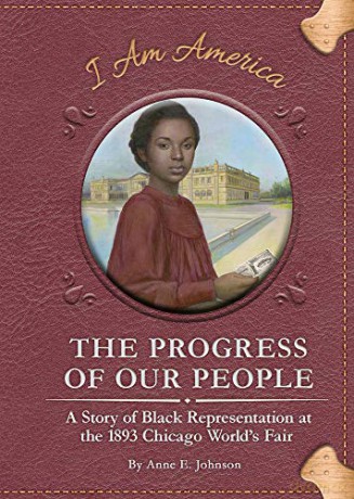 The Progress of Our People: A Story of Black Representation at the 1893 Chicago World's Fair (I am America Set 4) - Anne E. Johnson [KSIĄŻKA]