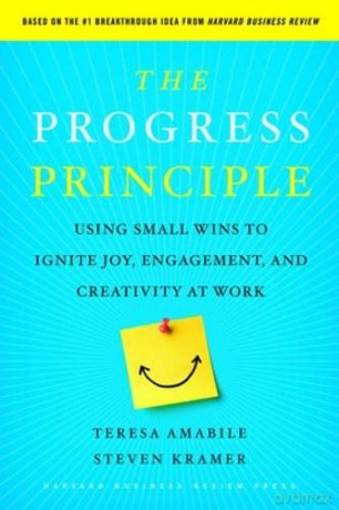 The Progress Principle: Using Small Wins to Ignite Joy, Engagement, and Creativity at Work - Teresa Amabile [KSIĄŻKA]